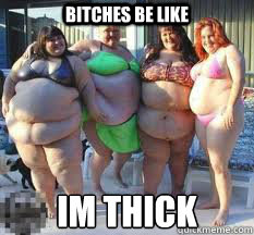 bitches be like im thick  Twerk sum big girls