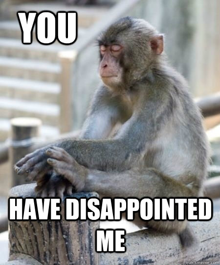 You Have disappointed me - You Have disappointed me  Disappointed Monkey
