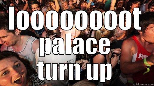 LOOOOOOOOT PALACE TURN UP Sudden Clarity Clarence