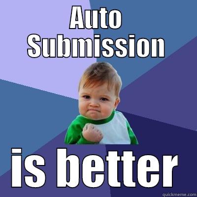 AUTO SUBMISSION IS BETTER Success Kid
