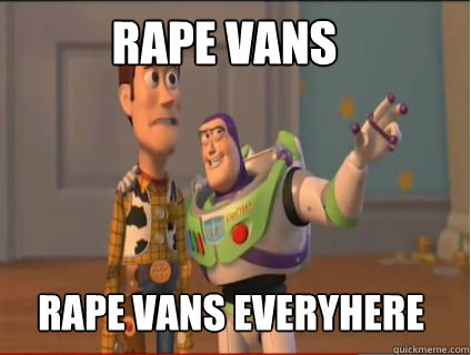 Rape vans Rape vans everyhere  woody and buzz