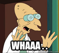 WHAAA . .  - WHAAA . .   Scumbag Professor Farnsworth