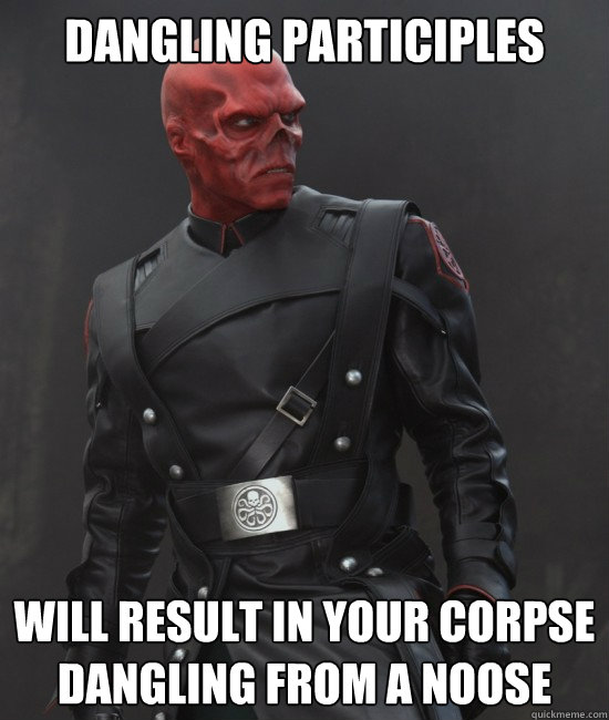 Dangling participles Will result in your corpse dangling from a noose  Grammar Nazi Red Skull