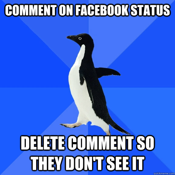 Comment on facebook status delete comment so they don't see it  Socially Awkward Penguin