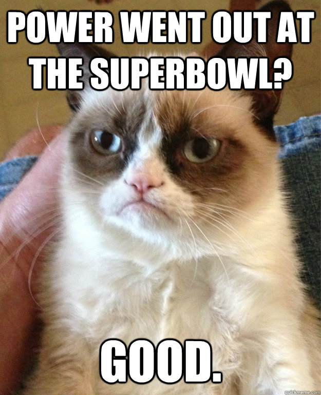 Power went out at the Superbowl? GOOD. - Power went out at the Superbowl? GOOD.  Misc