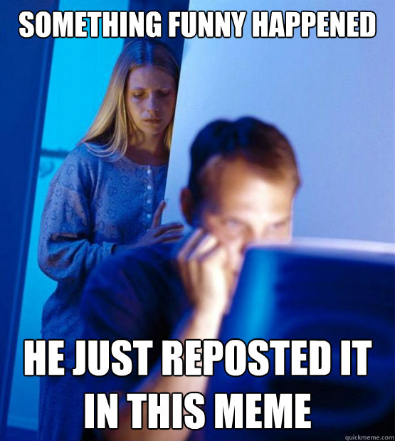 something funny happened he just reposted it in this meme  Sexy redditor wife