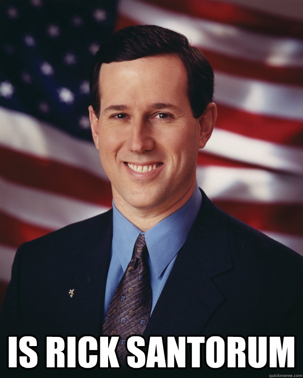  Is Rick Santorum  Rick Santorum