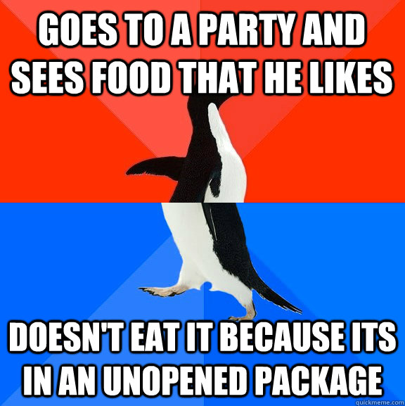 goes to a party and sees food that he likes Doesn't eat it because its in an unopened package  Socially Awesome Awkward Penguin