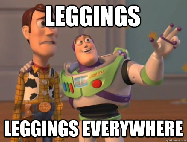 leggings leggings everywhere  toystory everywhere