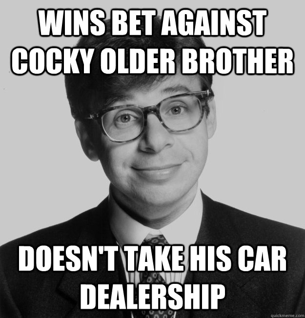wins bet against cocky older brother Doesn't take his car dealership  
