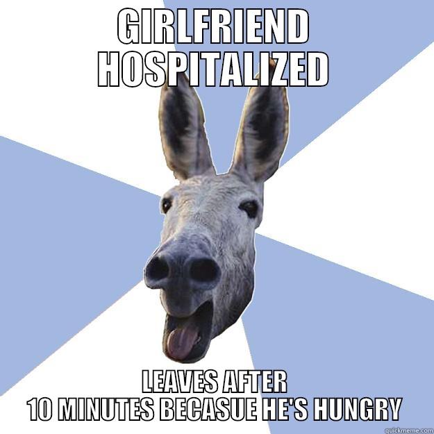 GIRLFRIEND HOSPITALIZED LEAVES AFTER 10 MINUTES BECASUE HE'S HUNGRY Jackass Boyfriend