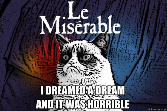 I Dreamed a Dream and it was horrible  