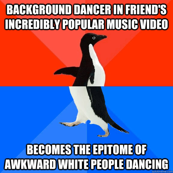 background dancer in friend's incredibly popular music video becomes the epitome of awkward white people dancing  Socially Awesome Awkward Penguin