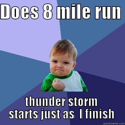 DOES 8 MILE RUN  THUNDER STORM STARTS JUST AS  I FINISH Success Kid