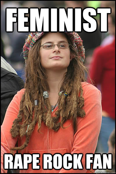 feminist Rape Rock fan   College Liberal