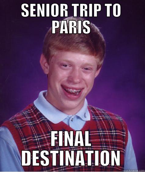 SENIOR TRIP TO PARIS FINAL DESTINATION Bad Luck Brian