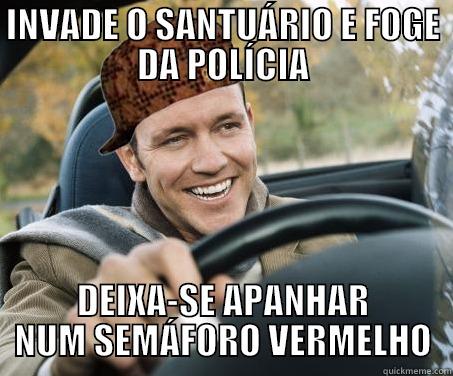 INVADE O SANTUÁRIO E FOGE DA POLÍCIA DEIXA-SE APANHAR NUM SEMÁFORO VERMELHO SCUMBAG DRIVER