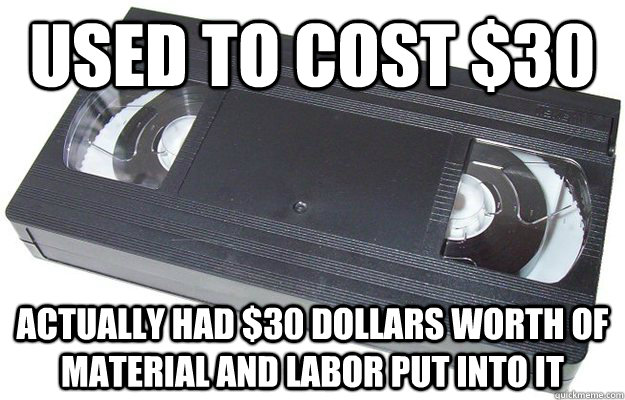 Used to cost $30 Actually had $30 dollars worth of material and labor put into it - Used to cost $30 Actually had $30 dollars worth of material and labor put into it  Good Guy VHS