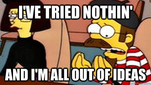 i've tried nothin' and i'm all out of ideas - i've tried nothin' and i'm all out of ideas  Misc