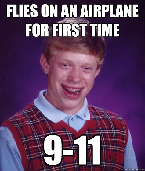 Flies on an airplane for first time 9-11  Bad Luck Brian