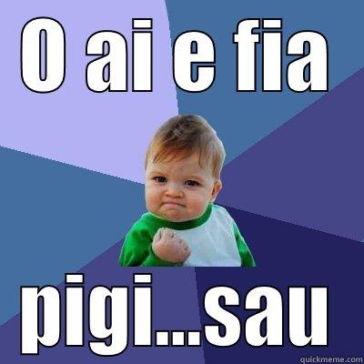 O AI E FIA PIGI...SAU Success Kid