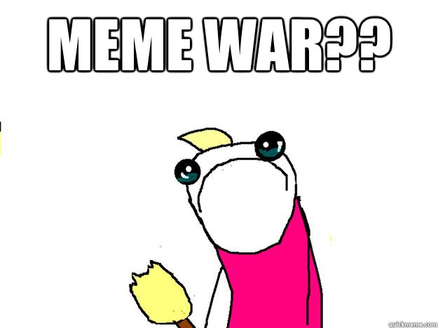 Meme War??  - Meme War??   All the things sad