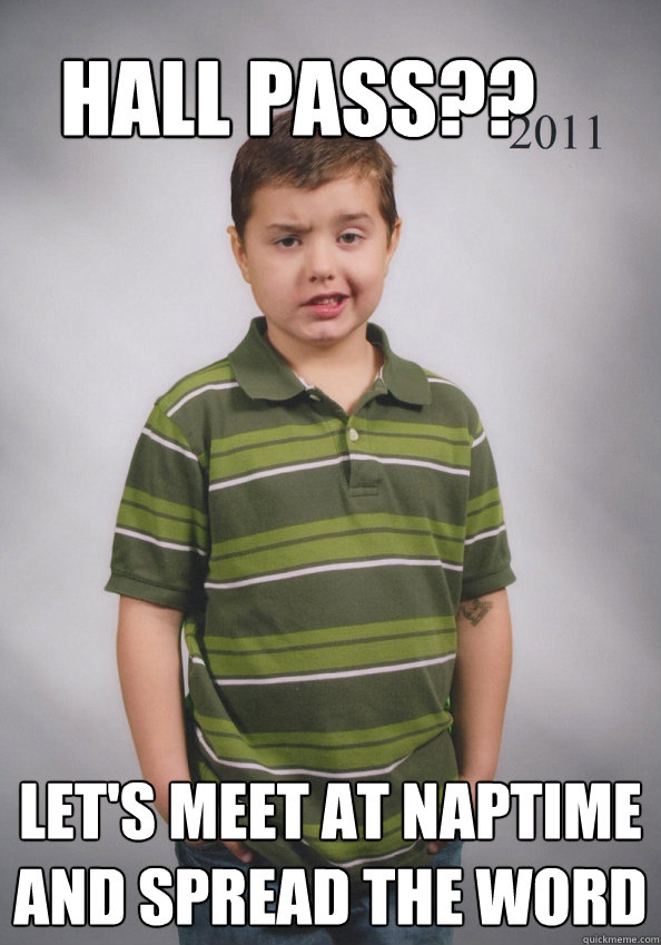 Hall Pass?? Let's meet at naptime and spread the word  Suave Six-Year-Old