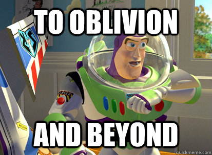 TO OBLIVION AND BEYOND  