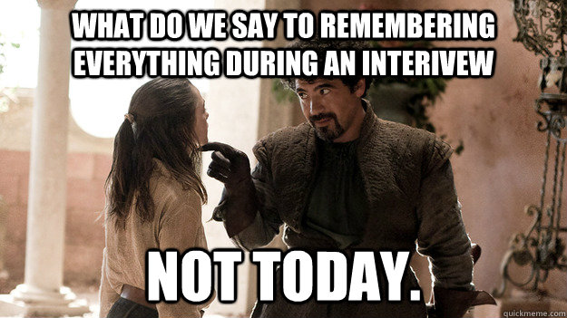 What do we say to remembering everything during an interivew Not today.  Syrio Forel what do we say