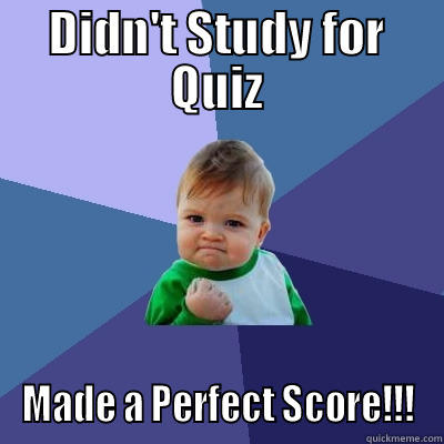 DIDN'T STUDY FOR QUIZ MADE A PERFECT SCORE!!! Success Kid