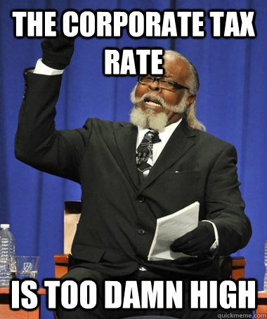 The corporate tax rate is too damn high  The Rent Is Too Damn High
