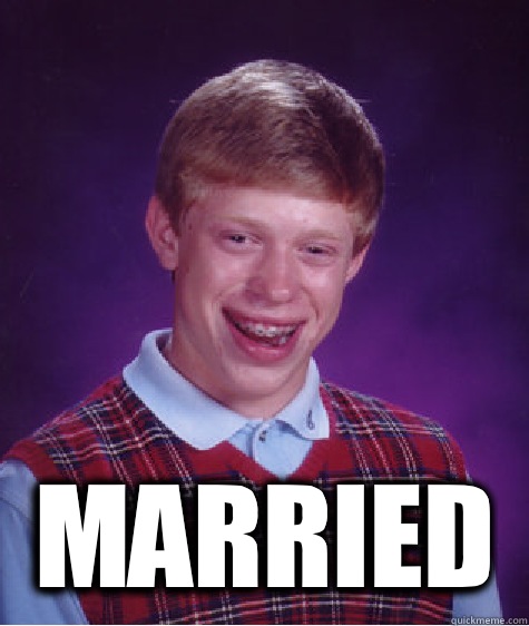 Married  Bad Luck Brian