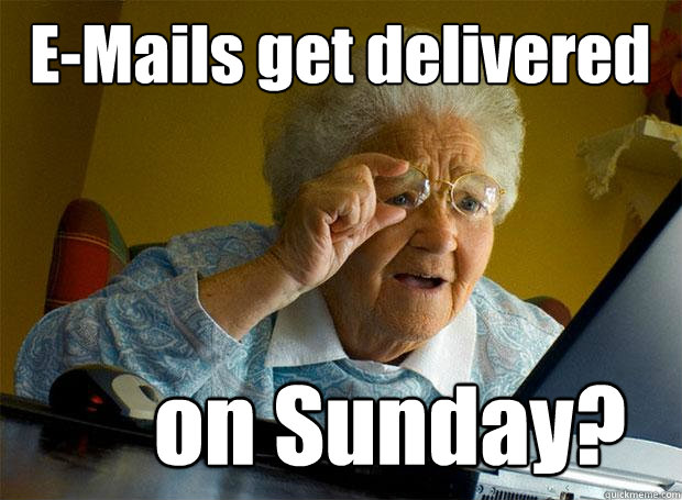 E-Mails get delivered on Sunday?   Grandma finds the Internet