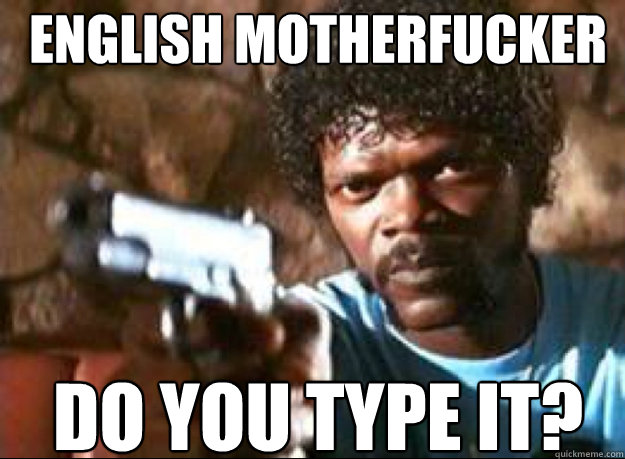 English Motherfucker Do You Type It? - English Motherfucker Do You Type It?  Samuel L Jackson- Pulp Fiction