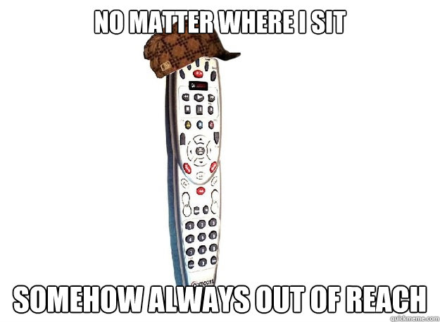 No matter where i sit somehow always out of reach  Scumbag Comcast Remote