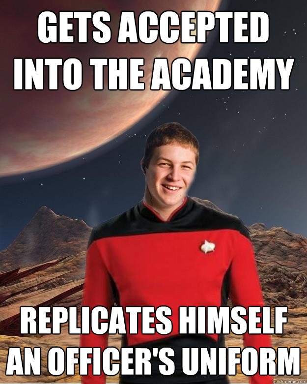 gets accepted into the academy replicates himself an officer's uniform  Starfleet Academy Freshman