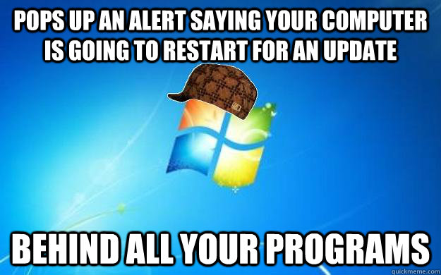 Pops up an alert saying your computer is going to restart for an update Behind all your programs - Pops up an alert saying your computer is going to restart for an update Behind all your programs  Misc