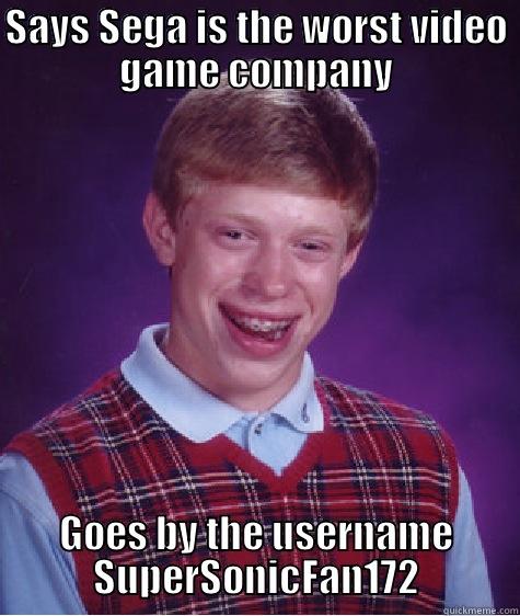 SAYS SEGA IS THE WORST VIDEO GAME COMPANY GOES BY THE USERNAME SUPERSONICFAN172 Bad Luck Brian