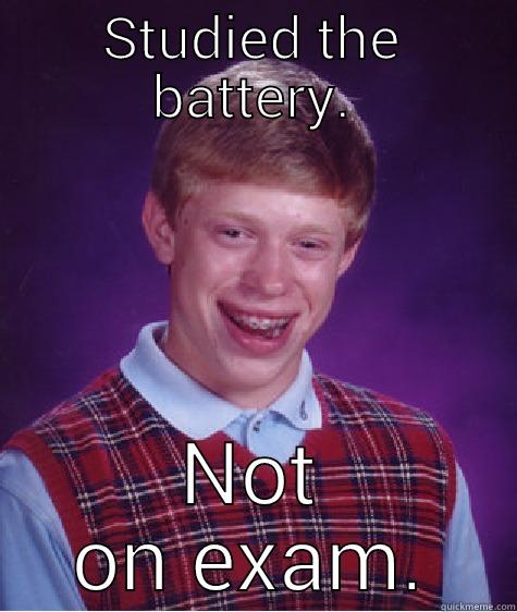 STUDIED THE BATTERY. NOT ON EXAM. Bad Luck Brian