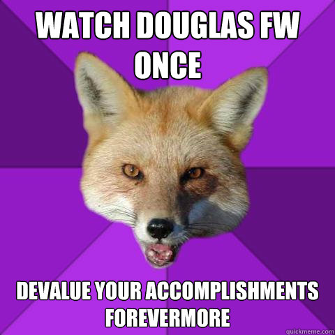 WATCH douglas fw once devalue your accomplishments forevermore  Forensics Fox