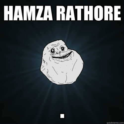 Hamza Rathore  .  Forever Alone