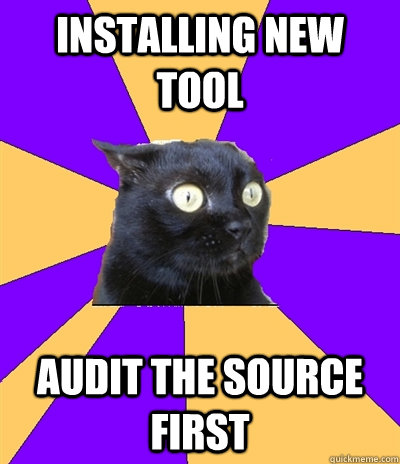 installing new tool audit the source first  Anxiety Cat