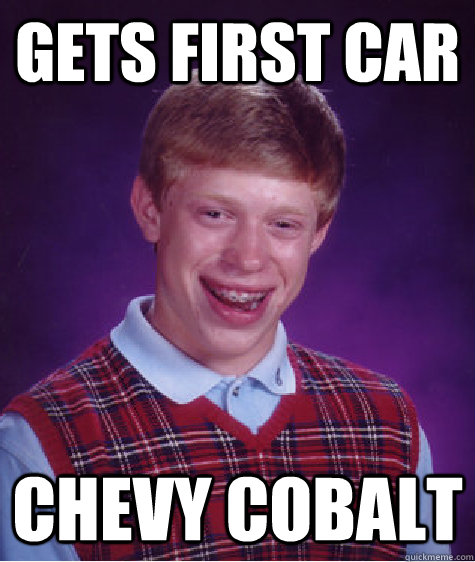 Gets First Car Chevy Cobalt  Bad Luck Brian
