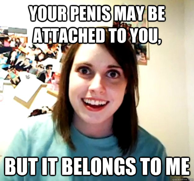 Your penis may be attached to you, but it belongs to me - Your penis may be attached to you, but it belongs to me  Misc
