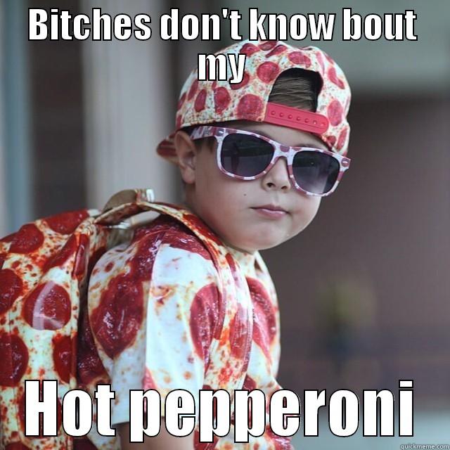 Pepperoni guy - BITCHES DON'T KNOW BOUT MY HOT PEPPERONI Misc