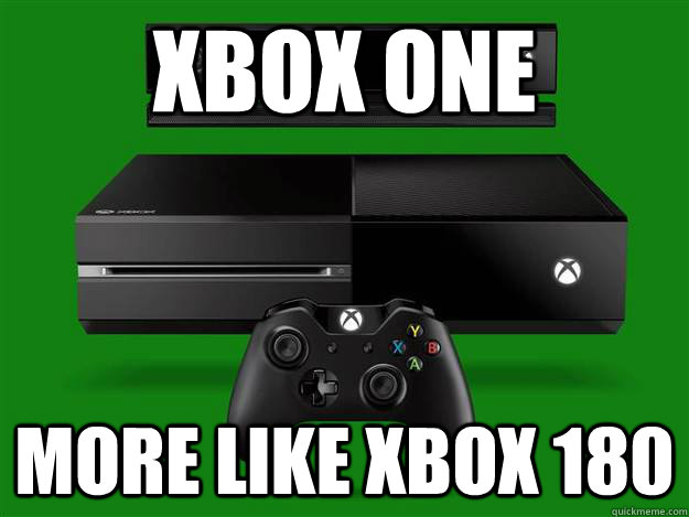 Xbox One More Like Xbox 180  Scumbag Xbox One