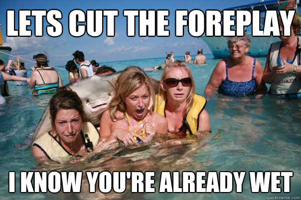 Lets cut the foreplay I know you're already wet - Lets cut the foreplay I know you're already wet  Pervert Stingray