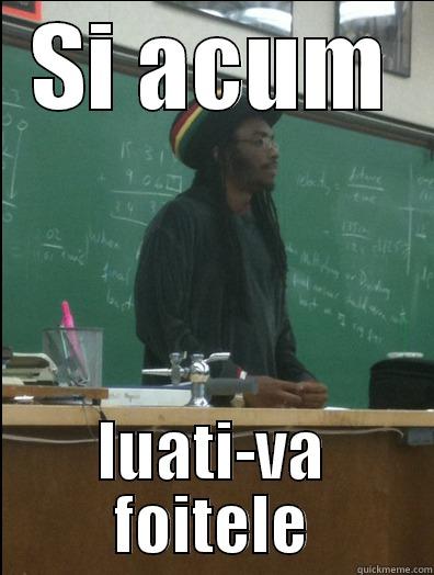 SI ACUM LUATI-VA FOITELE Rasta Science Teacher