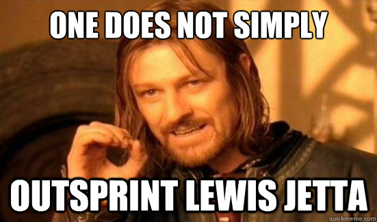 One Does Not Simply Outsprint lewis jetta  Boromir