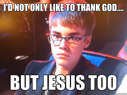 I'd not only like to thank God.... But Jesus Too - I'd not only like to thank God.... But Jesus Too  Jesusbeiber